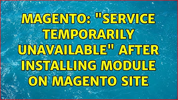 Magento: "Service Temporarily Unavailable" after installing module on Magento site