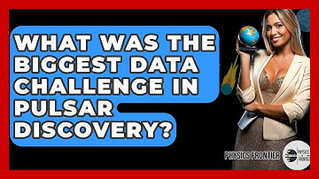 What Was The Biggest Data Challenge In Pulsar Discovery? - Physics Frontier