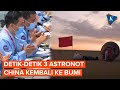 Sukses Lakukan Pergantian Astronot, Astronot Shenzhou-15 Kembali ke Bumi