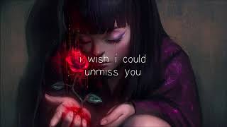 i wish i could unmiss you