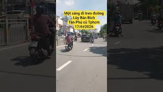 Một sáng đi tren đường Lũy Bán Bích Tân Phú cũ Tphcm17/6#2026