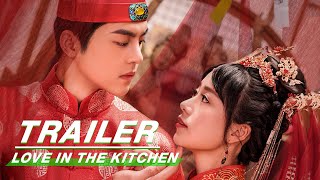 Official Trailer: Love In The Kitchen | 青簪锁三千 | iQIYI 