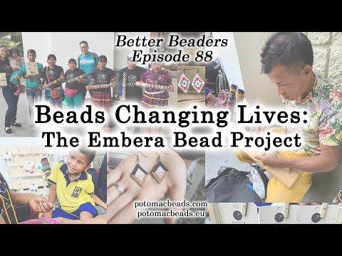 Beads Changing Lives (The Embera Project) - Better Beader Episode by PotomacBeads