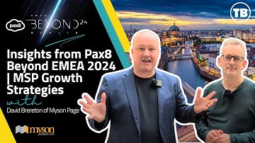 Dave Brereton of Myson Page: Insights from Pax8 Beyond EMEA 2024 | MSP Growth Strategies