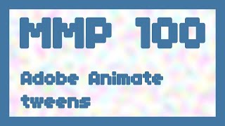 Adobe Animate tweens ~ MMP 100