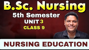 CLASS - 9 Nursing Education | 5th sem | Unit 3 | BSC NURSING 5TH SEM 2025 | BHUSHAN SCIENCE