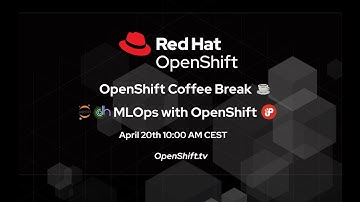 OpenShift Coffee Break: MLOps with OpenShift