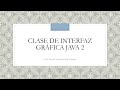 Clase de Interfaz Gráfica Java II (LAB-121)