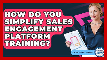 How Do You Simplify Sales Engagement Platform Training? - Sales Pro Blueprint