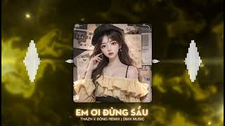 EM ƠI ĐỪNG SẦU | THAZH x ĐÔNG REMIX | OMIX MUSIC