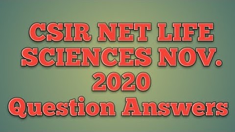 Answer key CSIR NET LIFE SCIENCES 21st November 2020