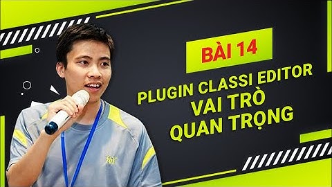 Hướng Dẫn Thiết Kế Website|Bài 14 Plugin Classi Editor  Vai Trò Quan Trọng
