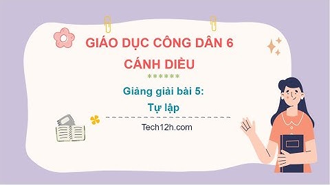 Giảng bài 5: Tự lập | Giáo dục công dân 6 Cánh diều