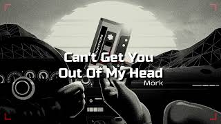 Mörk - Can&#39;t Get You Out Of My Head