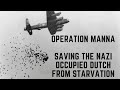 Operation Manna - Saving The Nazi Occupied Dutch From Starvation