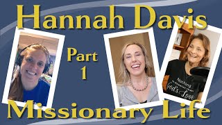 Missionary Life, Hannah Davis (Part 1), Ep. 9 - Love & Encouragement To Live By Christian Podcast