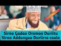 Sirna Gadaa Oromoo Duriitu Sirna Addunyaa Durirra caala. She Amiin Ibroo