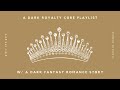 ♛ a dark royalty core playlist w/ a dark fantasy romance plot ♛