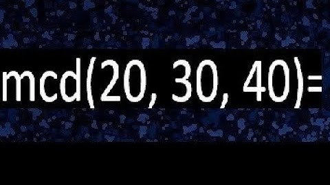 mcd de 20 30 40 , maximo comun divisor de varios numeros , ejemplos resueltos