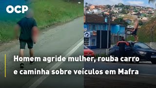 Homem agride mulher, rouba carro e caminha sobre veículos em Mafra
