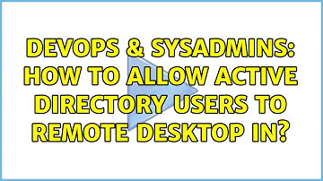 DevOps & SysAdmins: How to allow active directory users to remote desktop in? (7 Solutions!!)