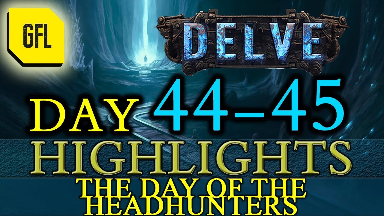 Path of Exile 3.4: Delve DAY # 44-45 Highlights THE DAY OF THE HEADHUNTERS