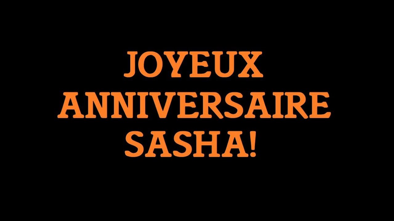Joyeux Anniversaire Sasha Youtube