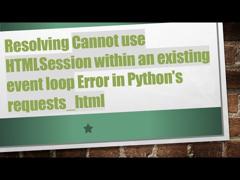 Resolving Cannot use HTMLSession within an existing event loop Error in Python's requests_html