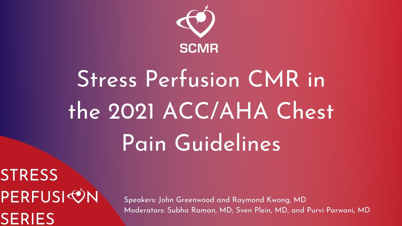 Stress Perfusion Webinar Series | Stress Perfusion CMR in the 2021 ACC/AHA Chest Pain Guidelines