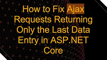 How to Fix Ajax Requests Returning Only the Last Data Entry in ASP.NET Core