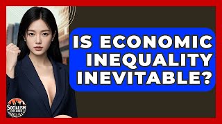 Is Economic Inequality Inevitable? - Socialism Explained