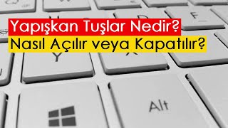 Yapışkan Tuşlar Nedir? Nasıl Açılır Veya Kapatılır?