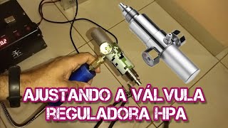 Ajustando Válvula Reguladora de alta pressão - HPA