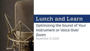 Lunch and Learn: Optimizing the Sound of Your Instrument or Voice Over Zoom