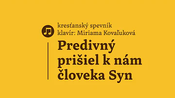 Kresťnaský spevník - Predivný prišiel k nám človeka Syn