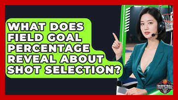 What Does Field Goal Percentage Reveal About Shot Selection? - Basketball Stats Central