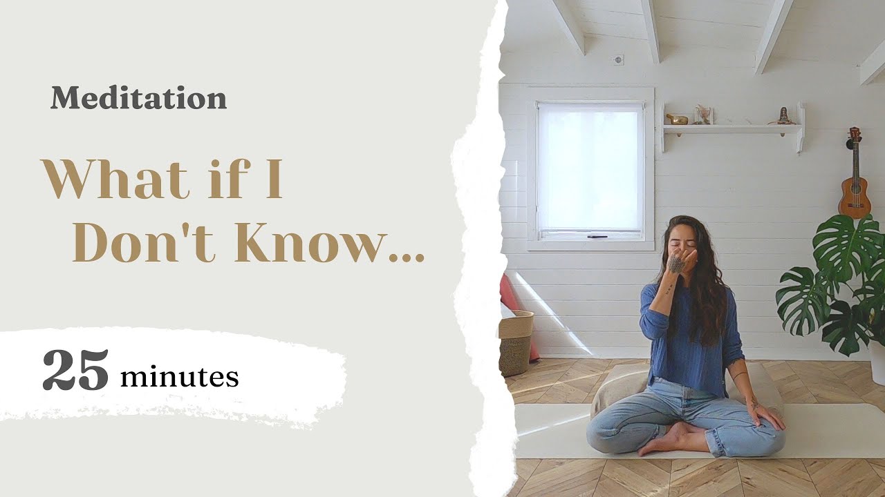 Meditation What If I Don t Know 25 Mins YouTube meditation-what-if-i-don-t-know-25-mins-youtube