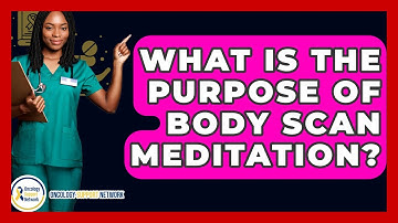 What Is The Purpose Of Body Scan Meditation? - Oncology Support Network
