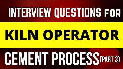 Interview Questions for CCR Kiln operator Cement process part 3