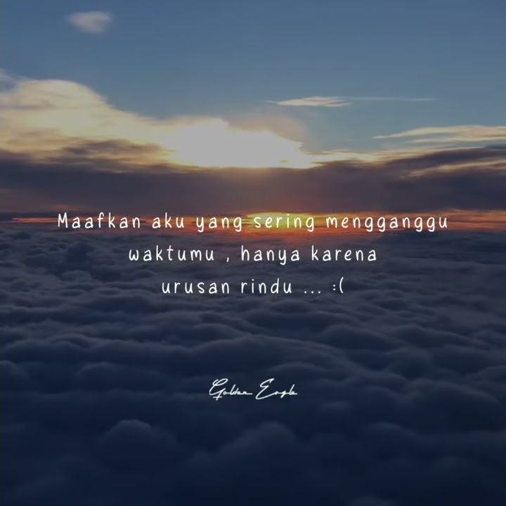 STATUS WA ~~ Maafkan Aku Yang Sering Mengganggu Waktumu, Hanya Karena Urusan Rindu ~~ Story'WA 2021