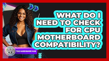 What Do I Need To Check For CPU Motherboard Compatibility? - The Hardware Hub