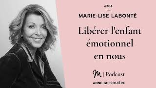 #184 Marie-Lise Labonté : Libérer l'enfant émotionnel en nous