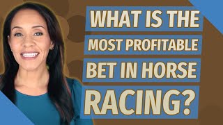 What is the most profitable bet in horse racing?