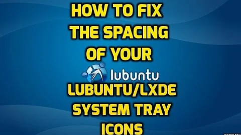 How To Fix your Lubuntu/LXDE System Tray Icon Spacing