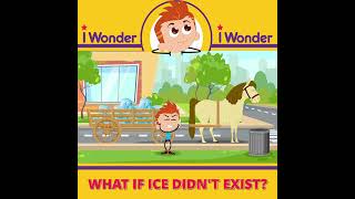 Iwonder - What If Ice Didn't Exist English?