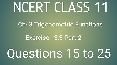 NCERT CLASS 11 MATHS CHAPTER-3 TRIGONOMETRIC FUNCTIONS: EX-3.3 SOLUTIONS Question-15 TO 25: PART - 2