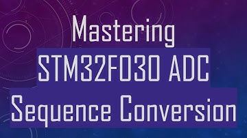 Mastering STM32F030 ADC Sequence Conversion