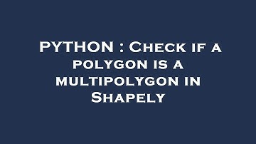 PYTHON : Check if a polygon is a multipolygon in Shapely