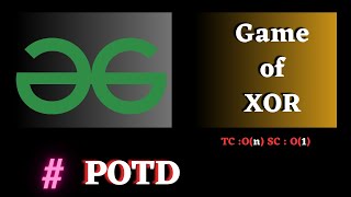 #160 GFG POTD, Game of XOR Solution Java cpp | Puneet Kumar IIITD