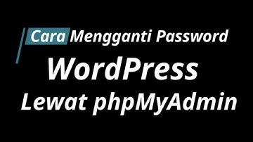 TUTORIAL - CARA MENGGANTI PASSWORD WORDPRESS LEWAT phpMyAdmin